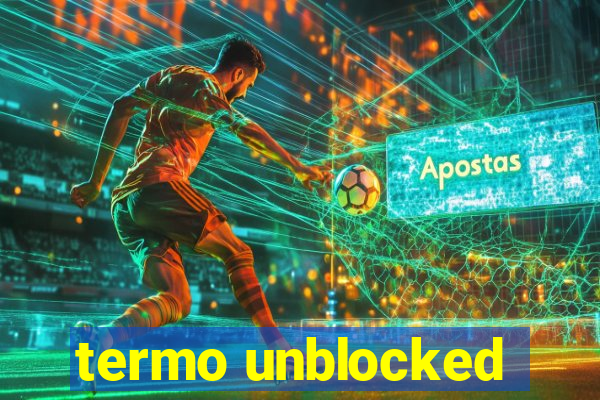 termo unblocked