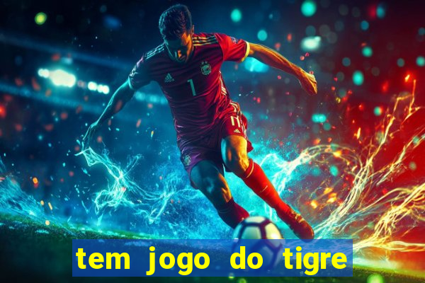 tem jogo do tigre na betano