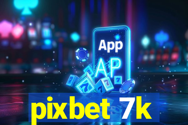 pixbet 7k