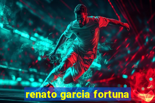 renato garcia fortuna