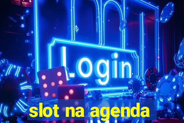 slot na agenda