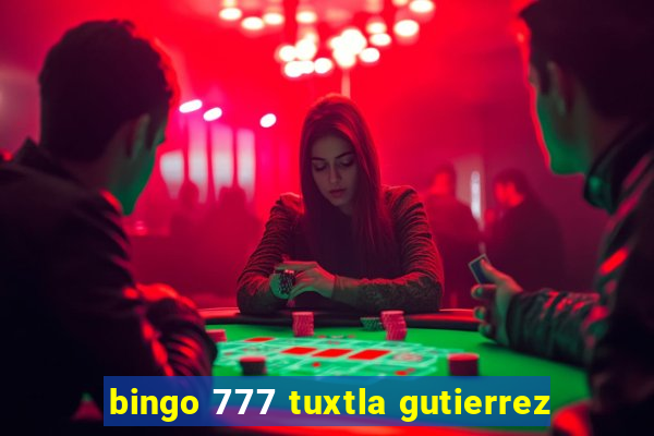 bingo 777 tuxtla gutierrez