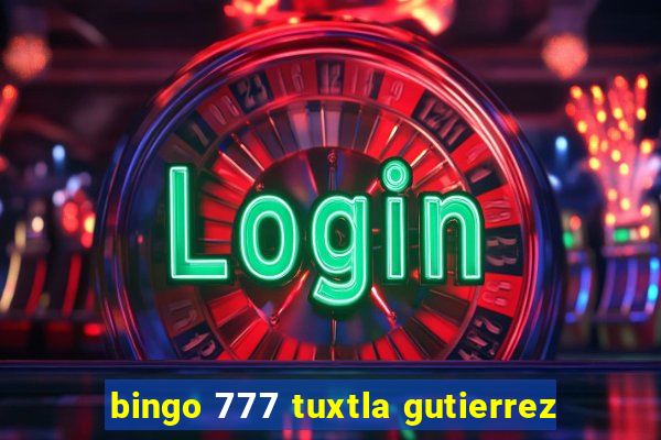 bingo 777 tuxtla gutierrez