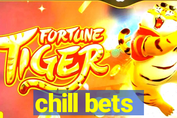 chill bets