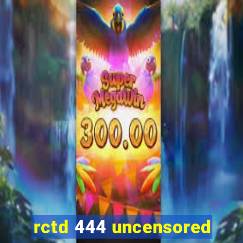 rctd 444 uncensored