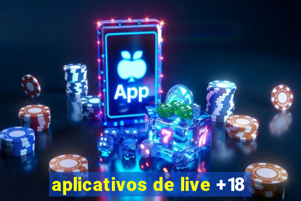 aplicativos de live +18