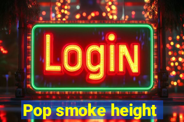 Pop smoke height