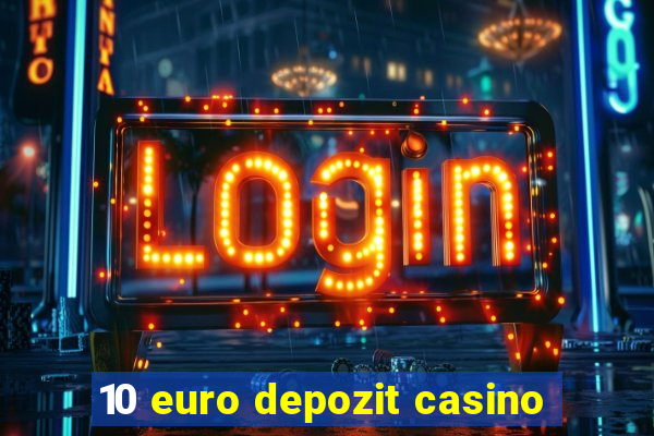 10 euro depozit casino