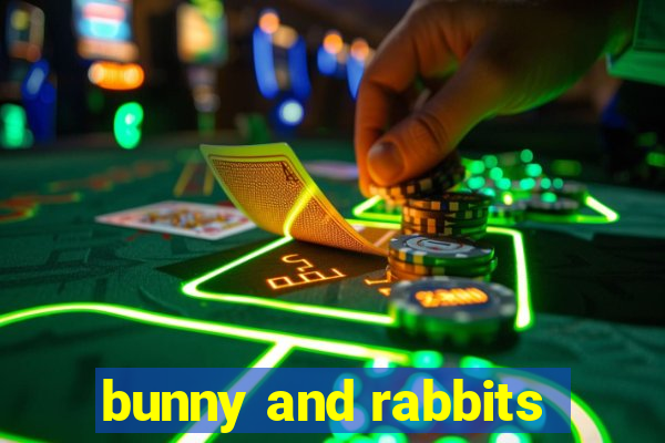 bunny and rabbits