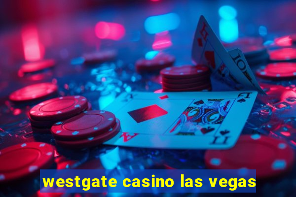 westgate casino las vegas