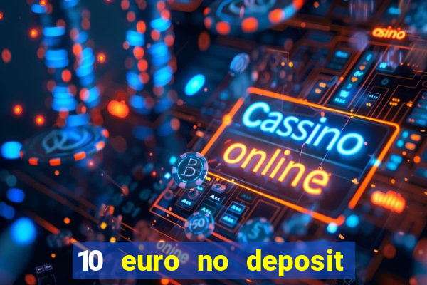 10 euro no deposit casino 2021