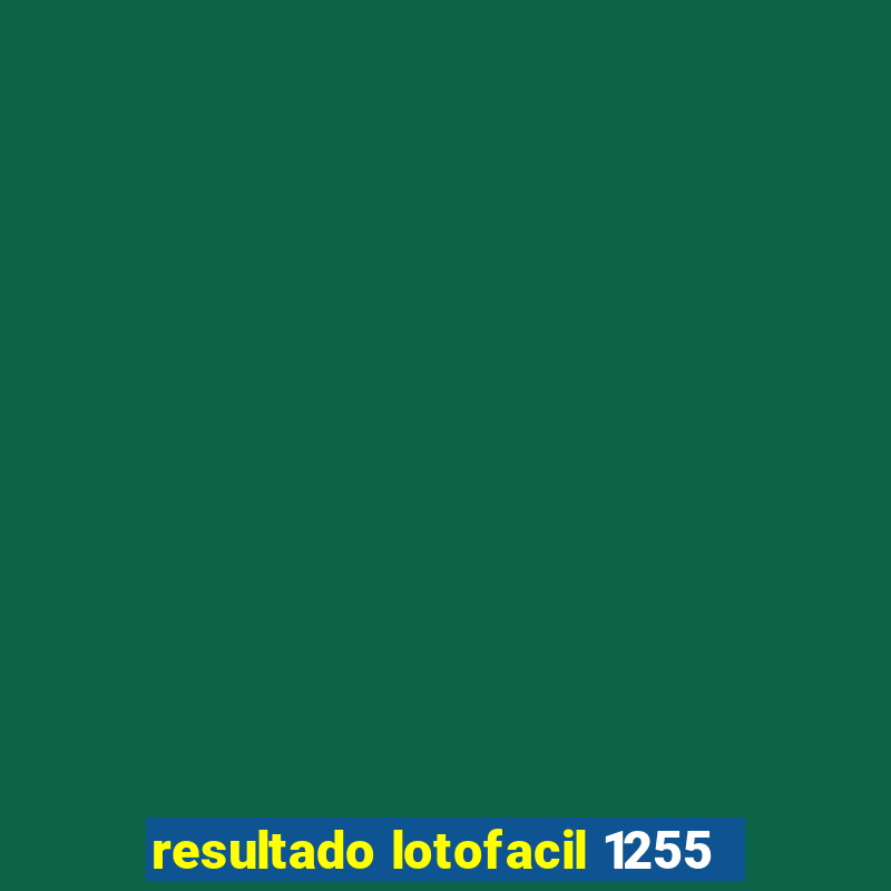 resultado lotofacil 1255