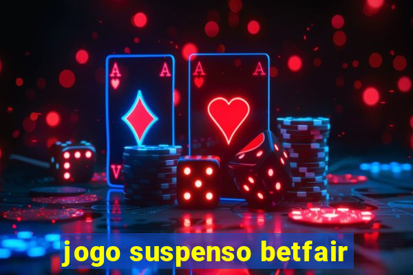 jogo suspenso betfair