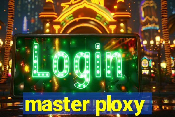 master ploxy