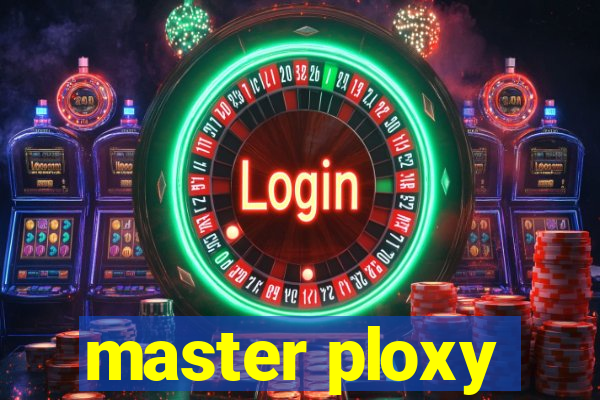 master ploxy