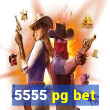 5555 pg bet