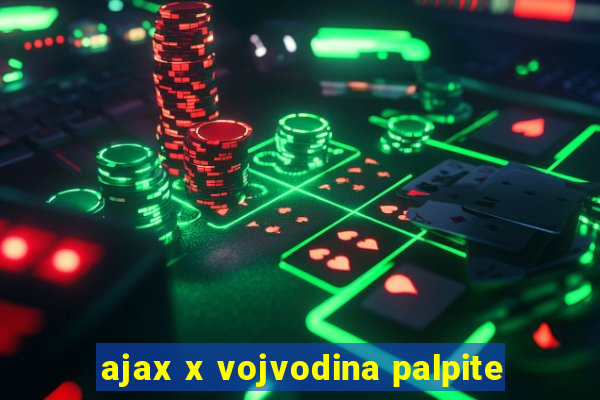 ajax x vojvodina palpite