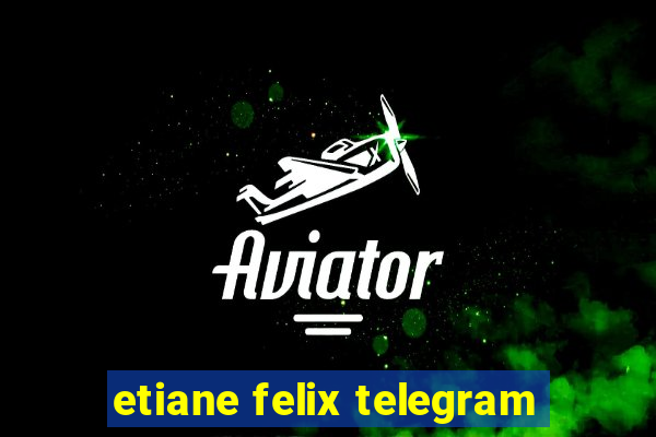 etiane felix telegram