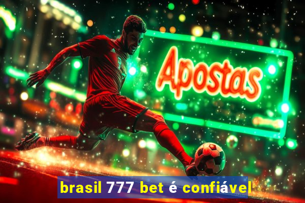 brasil 777 bet é confiável