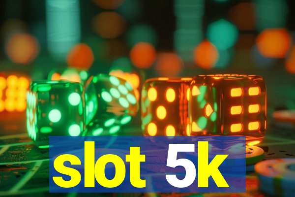 slot 5k