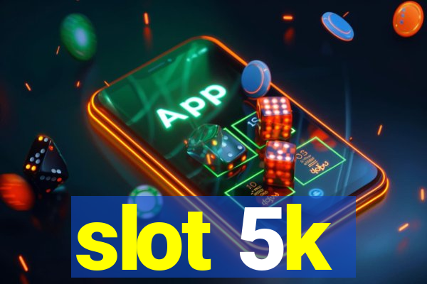 slot 5k