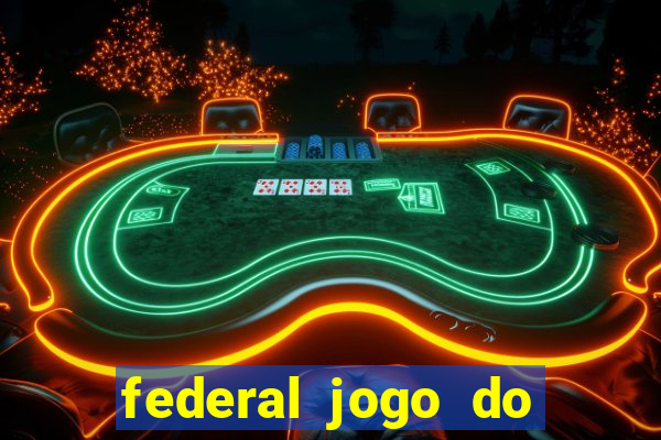 federal jogo do bicho hoje