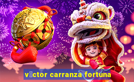 v铆ctor carranza fortuna