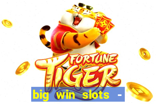 big win slots - slot machines