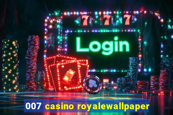 007 casino royalewallpaper