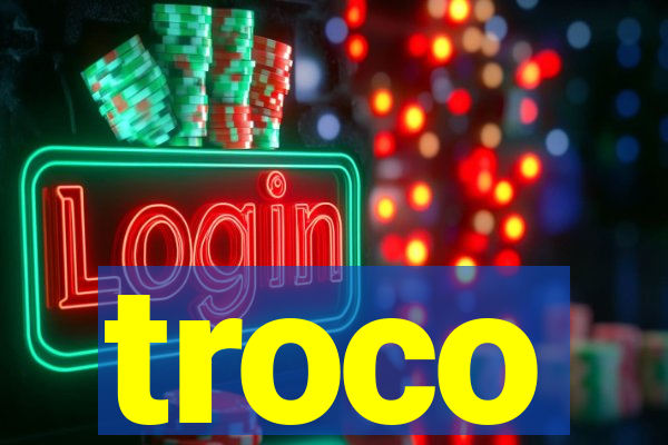 troco