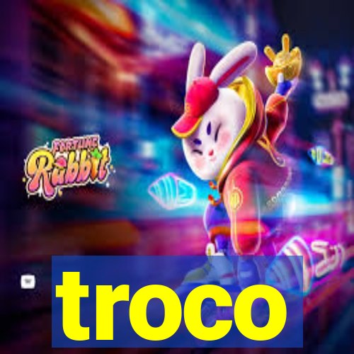 troco