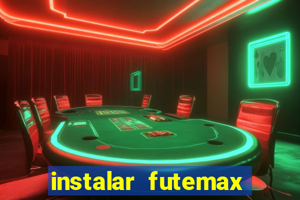 instalar futemax futebol ao vivo