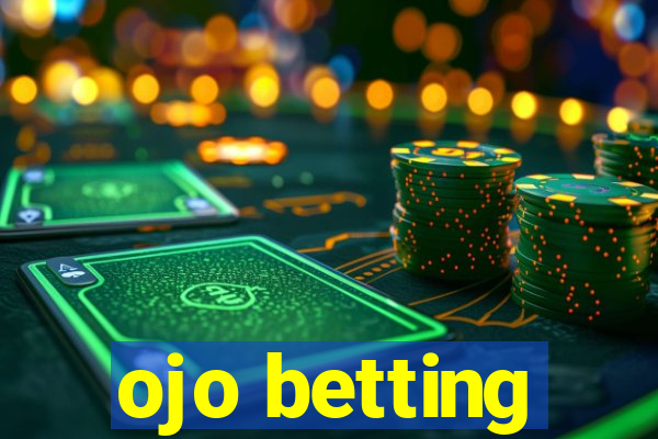 ojo betting