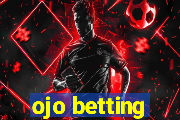 ojo betting