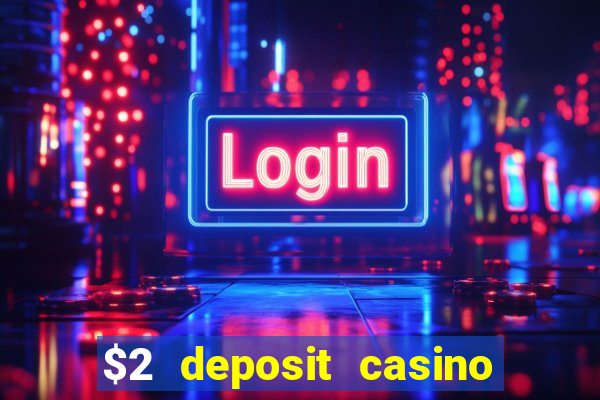 $2 deposit casino free spins