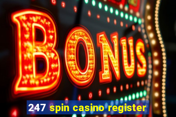 247 spin casino register