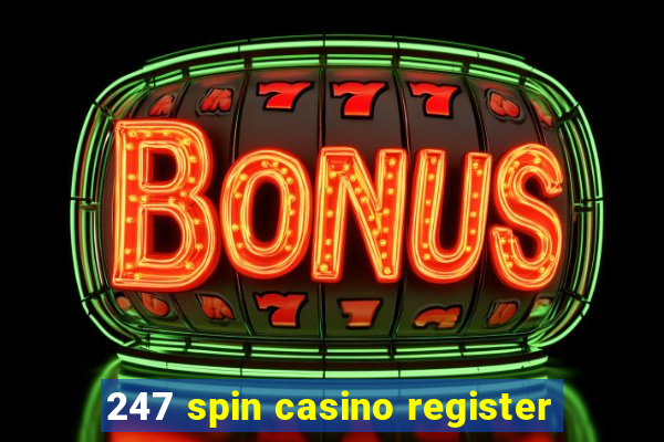 247 spin casino register