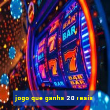 jogo que ganha 20 reais