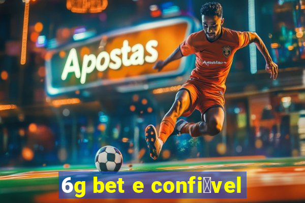 6g bet e confi谩vel