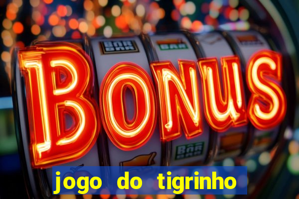 jogo do tigrinho que vem com bonus