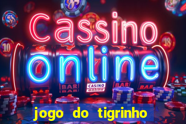 jogo do tigrinho que vem com bonus