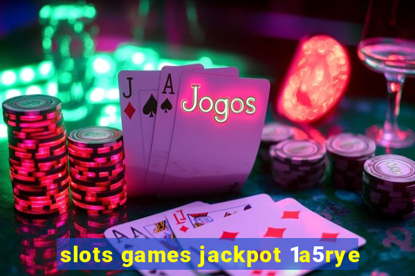 slots games jackpot 1a5rye