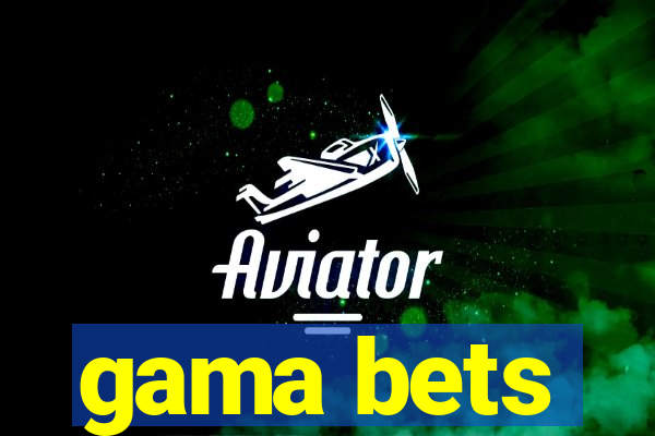 gama bets