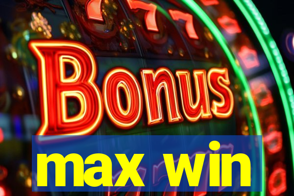 max win