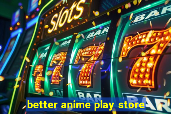 better anime play store