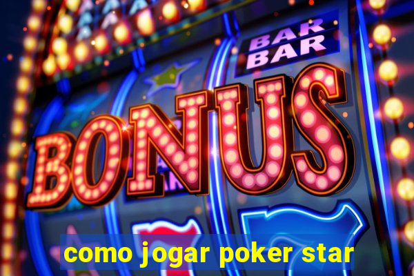 como jogar poker star