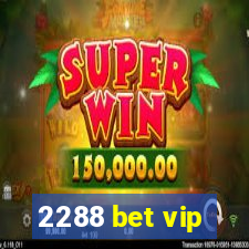 2288 bet vip