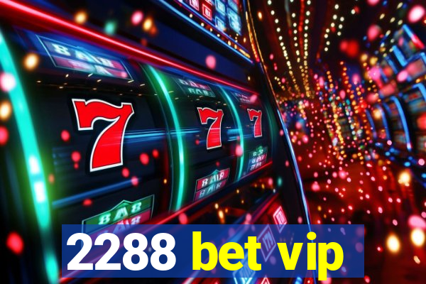 2288 bet vip