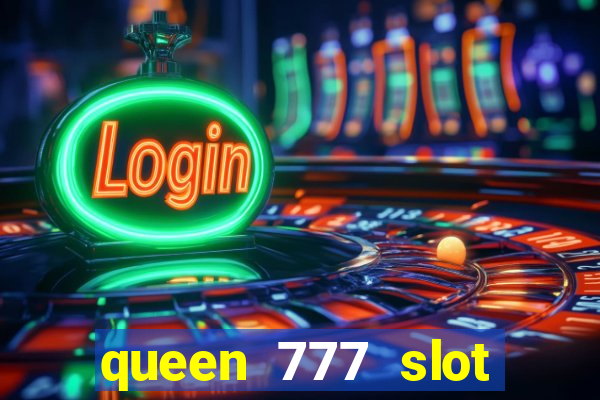 queen 777 slot login register