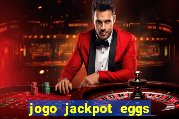 jogo jackpot eggs paga mesmo